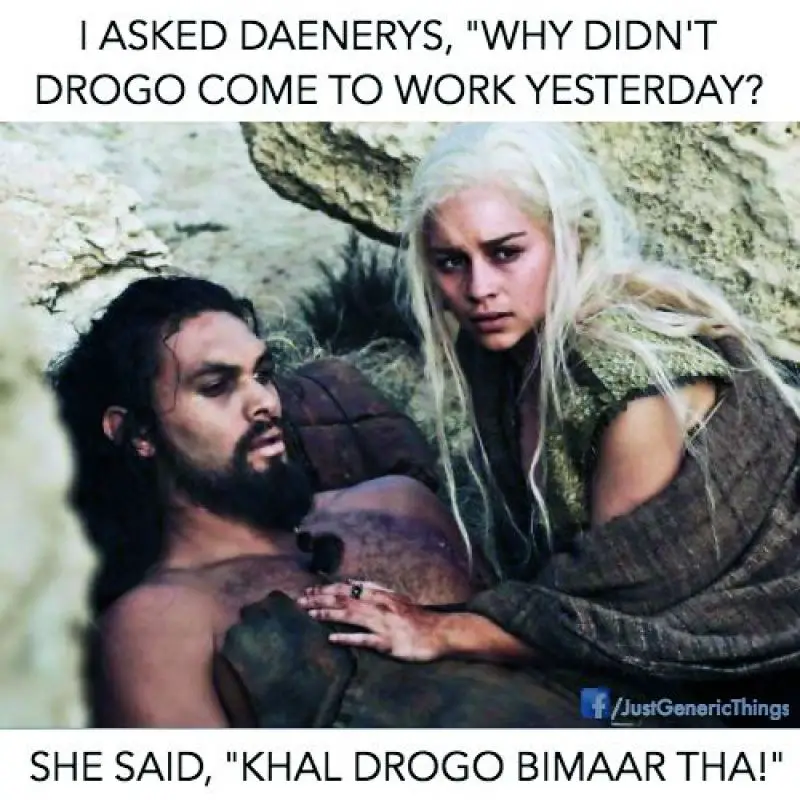 Best way to learn hindi: A meme with Daenerys and Khal Drogo. The text: "I asked Daenyrs why didn't drogo come to work yesterday" Hindi answer - "Khal drogo bimaar tha". This highlights Hindi's unique word order.