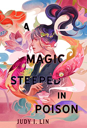 The book cover for Chinese-inspired fantasy, A Magic Steeped in Poison by Judy Lin